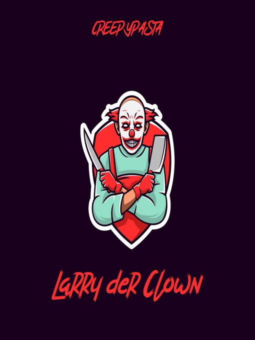 Title details for Larry der Clown by Creepypasta - Wait list